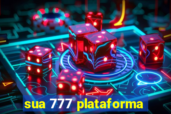 sua 777 plataforma